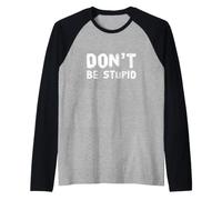 Drôle Don't Be Stupid Funny Text Messages Funny Humour Citations Manche Raglan