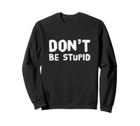 Drôle Don't Be Stupid Funny Text Messages Funny Humour Citations Sweatshirt