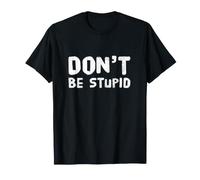 Drôle Don't Be Stupid Funny Text Messages Funny Humour Citations T-Shirt