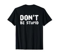 Drôle Don't Be Stupid Funny Text Messages Funny Humour Citations T-Shirt