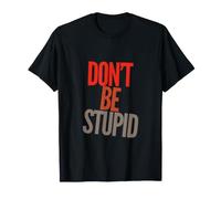 Drôle Don't Be Stupid Funny Text Messages Funny Humour Citations T-Shirt