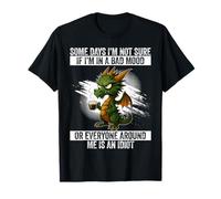 Drôle Dragon Some Days I'm Not Sure If I'm in a Bad Mood T-Shirt