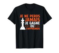 Drôle Échecs Je Ne Perds Jamais Je Gagne Ou J'apprends T-Shirt