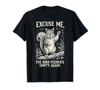 Drôle écureuil Excuse Me The Bird Feeder is Emty Again T-Shirt