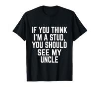 drôle et Fort si tu penses Que Je suis Un étalon, tu Devrais Voir Mon Oncle T-Shirt