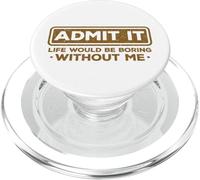 Drôle et Sarcastique : avouez Que la Vie Serait ennuyeuse sans Moi PopSockets PopGrip pour MagSafe