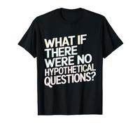 Drôle et s'il n'y Avait Pas de Questions hypothétiques ? T-Shirt Graphique avec Valeur