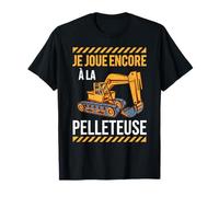 Drôle Excavatrice Chantier Joue Encore Avec Des Pelleteuses T-Shirt