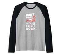 Drôle Flamingo Dont Make Me Put My Foot Down Manche Raglan