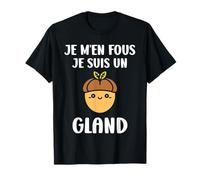 Drole Fruit de chêne Je m'en fous je suis un Gland T-Shirt