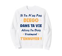 Drôle garçon Si Pas Diego Prénom Rigolo Humour Diego Sweatshirt