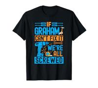 Drôle Graham. If Graham Can't Fix It, We're All Screwed T-Shirt
