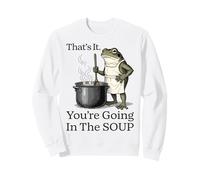 Drôle Grenouille Meme You're Going in The Soup Humour Sarcastique Sweatshirt
