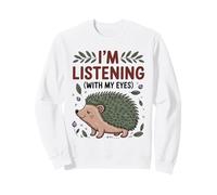 Drôle hérisson Maman j'écoute avec Mes Yeux Mignon Animal O Sweatshirt