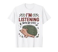 Drôle hérisson Maman j'écoute avec Mes Yeux Mignon Animal O T-Shirt