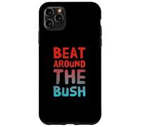 Drôle Humour Texte Drôle pour Les Personnes Drôle Beat Around The Bush Coque pour iPhone 11 Pro Max