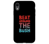 Drôle Humour Texte Drôle pour Les Personnes Drôle Beat Around The Bush Coque pour iPhone XR