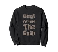 Drôle Humour Texte Drôle pour Les Personnes Drôle Beat Around The Bush Sweatshirt