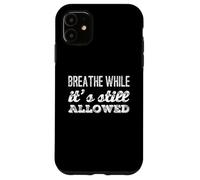 Drôle Humour Texte Funny People Breathe While It's Still Legal Coque pour iPhone 11