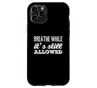 Drôle Humour Texte Funny People Breathe While It's Still Legal Coque pour iPhone 11 Pro