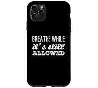 Drôle Humour Texte Funny People Breathe While It's Still Legal Coque pour iPhone 11 Pro Max