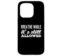 Drôle Humour Texte Funny People Breathe While It's Still Legal Coque pour iPhone 15 Pro