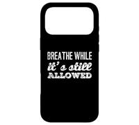 Drôle Humour Texte Funny People Breathe While It's Still Legal Coque pour iPhone 17 Pro Max