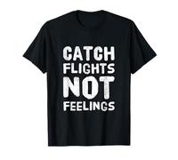 Drôle Humour Texte Funny People Catch Flights Not Feelings T-Shirt