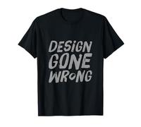 Drôle Humour Texte Funny People Funny Citations Design Gone Wrong T-Shirt