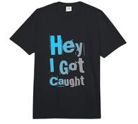 Drôle Humour Texte Funny People Funny Citations Hey I Got Caught Comfort Colors Adult Heavyweight T-Shirt
