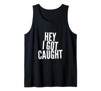 Drôle Humour Texte Funny People Funny Citations Hey I Got Caught Débardeur