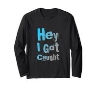 Drôle Humour Texte Funny People Funny Citations Hey I Got Caught Manche Longue