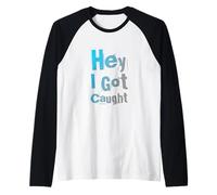 Drôle Humour Texte Funny People Funny Citations Hey I Got Caught Manche Raglan