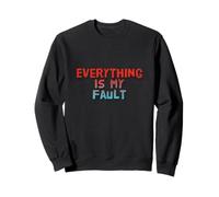Drôle Humour Texte Funny People Funny Everything is My Fault Sweatshirt
