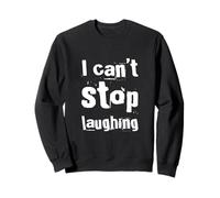 Drôle Humour Texte Funny People Funny I Can't Stop Laughing Sweatshirt