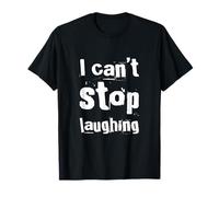 Drôle Humour Texte Funny People Funny I Can't Stop Laughing T-Shirt