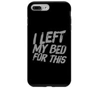 Drôle Humour Texte Funny People Funny I Left My Bed for This Coque pour iPhone 7 Plus/8 Plus