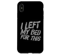 Drôle Humour Texte Funny People Funny I Left My Bed for This Coque pour iPhone XS Max