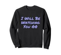 Drôle Humour Texte Funny People Funny I Will Be Watching You Sweatshirt