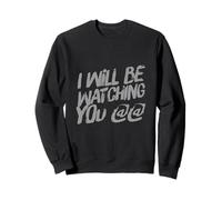 Drôle Humour Texte Funny People Funny I Will Be Watching You Sweatshirt