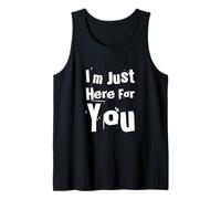 Drôle Humour Texte Funny People Funny I'm Just Here for You Débardeur