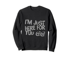 Drôle Humour Texte Funny People Funny I'm Just Here for You Sweatshirt