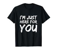 Drôle Humour Texte Funny People Funny I'm Just Here for You T-Shirt