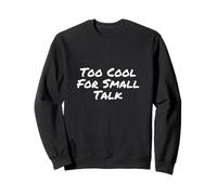 Drôle Humour Texte Funny People Funny Too Cool for Small Talk Sweatshirt