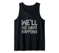 Drôle Humour Texte Funny People Funny We'll See What Happens Débardeur