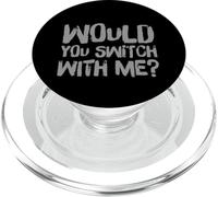 Drôle Humour Texte Funny People Funny Would You Switch with Me PopSockets PopGrip pour MagSafe