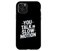 Drôle Humour Texte Funny People Funny You Talk in Slow Motion Coque pour iPhone 11 Pro