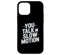 Drôle Humour Texte Funny People Funny You Talk in Slow Motion Coque pour iPhone 12 Mini