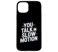 Drôle Humour Texte Funny People Funny You Talk in Slow Motion Coque pour iPhone 15 Plus