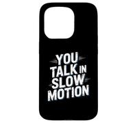 Drôle Humour Texte Funny People Funny You Talk in Slow Motion Coque pour iPhone 15 Pro